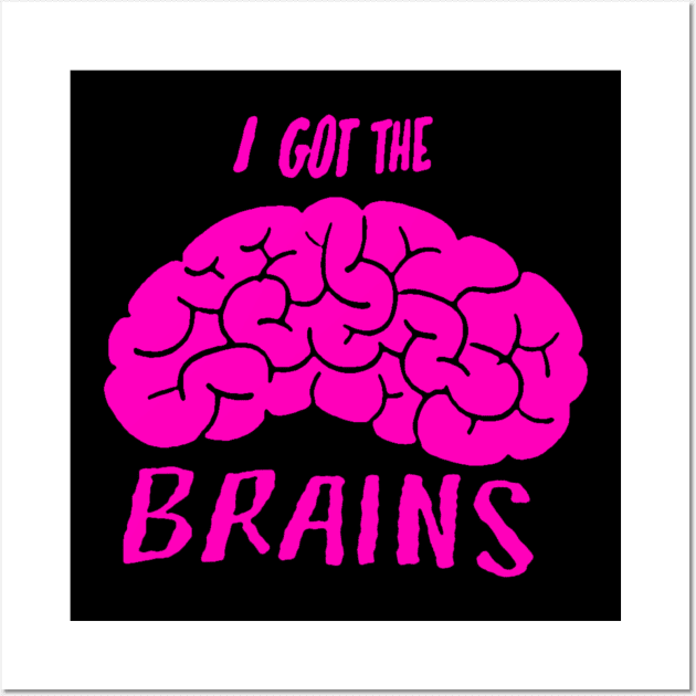 I Got The Brains Wall Art by geeklyshirts